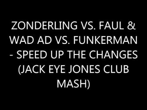 ZONDERLING VS. FAUL & WAD AD VS. FUNKERMAN - SPEED UP THE CHANGES (JACK EYE JONES CLUB MASH)