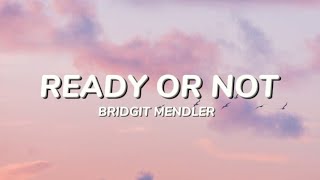 BRIDGIT MENDLER - READY OR NOT (LYRICS)