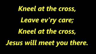 Kneel At The Cross (With Lyrics)