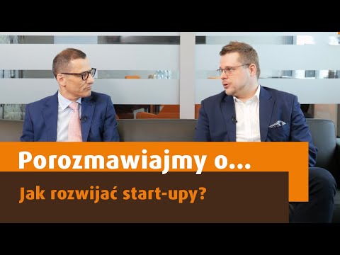 Porozmawiajmy o ... start-up'ach w Polsce. Jak rozwijać start-upy?