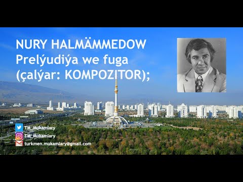Nury Halmämmedow–Prelýudiýa we fuga; çalýar: KOMPOZITOR; performs: COMPOSER; Turkmen Classical Music