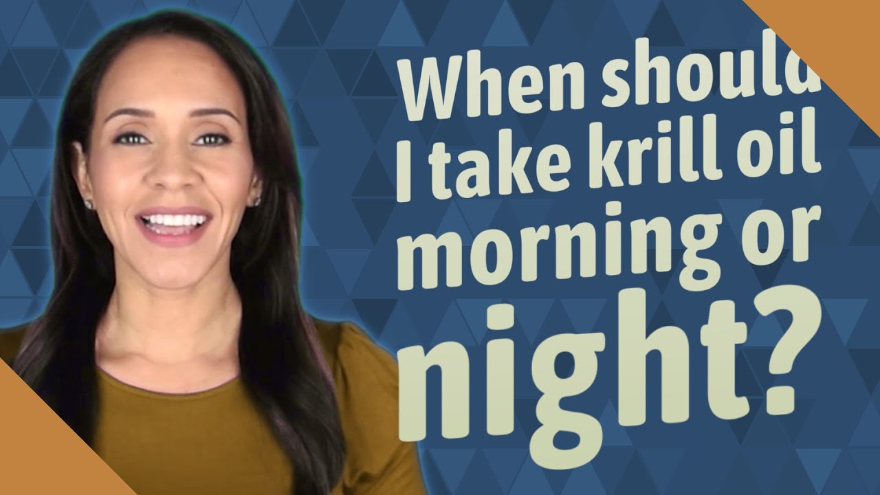 When should I take krill oil morning or night