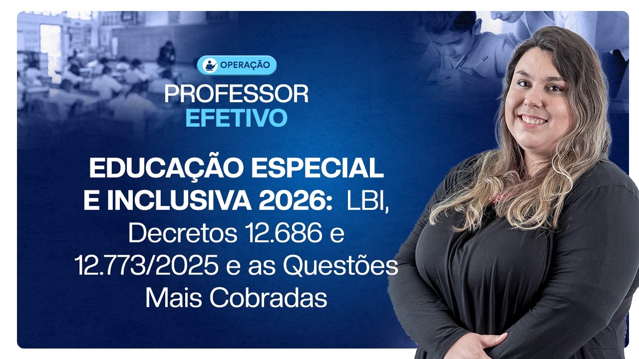 EDUCAÇÃO ESPECIAL E INCLUSIVA 2026: LBI, Decretos 12.686 e 12.773/2025 e as Questões Mais Cobradas