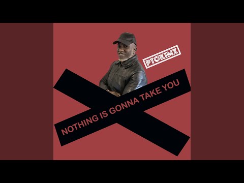 Nothing Is Gonna Take You