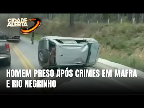 Homem é preso após sequência de crimes entre Mafra e Rio Negrinho
