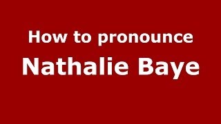 How to pronounce Nathalie Baye