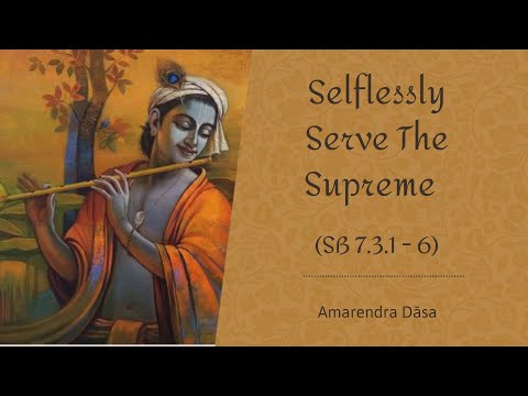 Selflessly Serve The Supreme (SB 7.3.1 - 6) | Amarendra Dāsa