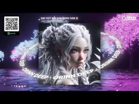 DAY DỨT NỖI ĐAU REMIX (VER 2) - JUNKI TRẦN HOÀ x ORINN | ST: MR. SIRO