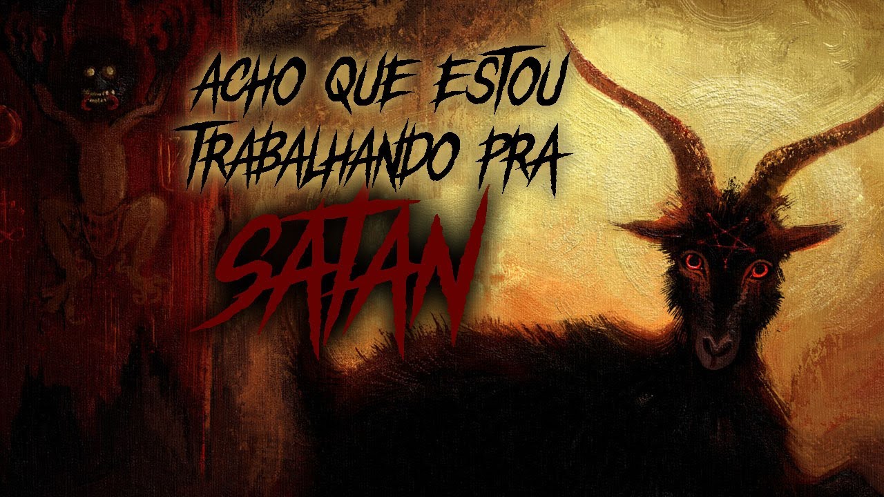 Acho que estou trabalhando pra Satan