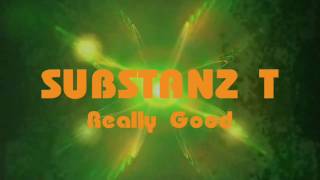 SUBSTANZ T - Really Good