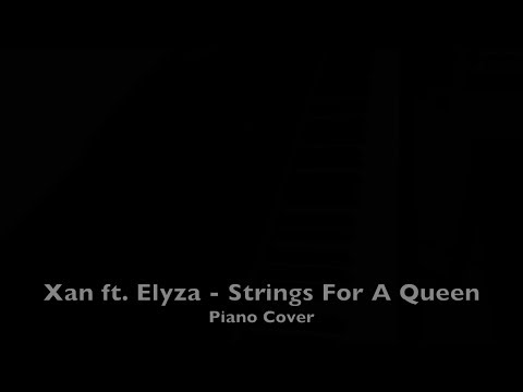 Xan ft. Elyza - Strings For A Queen (Piano Cover)