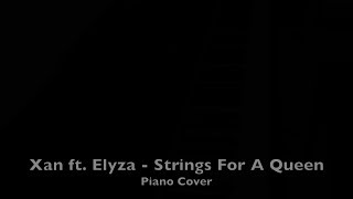 Xan ft. Elyza - Strings For A Queen (Piano Cover)