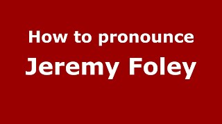 How to pronounce Jeremy Foley