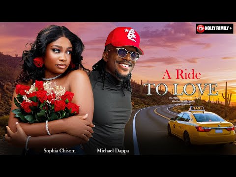 A RIDE TO LOVE - MICHAEL DAPPA, SOPHIE CHISOM (SOSO), CYNTHIA CLARKE, Latest 2026 Nigerian Movie