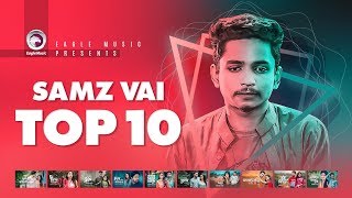 Samz Vai | Top 10 | Ghum Valobashi, Ki Maya Lagaili, Tore Vule Jawar Lagi | Samz Vai New Song 2019