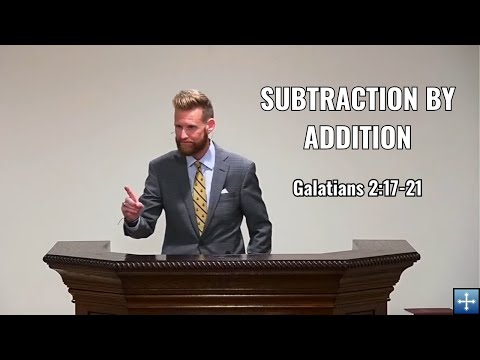 Subtraction by Addition | Galatians 2:17-21