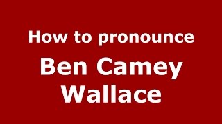 How to pronounce Ben Camey Wallace