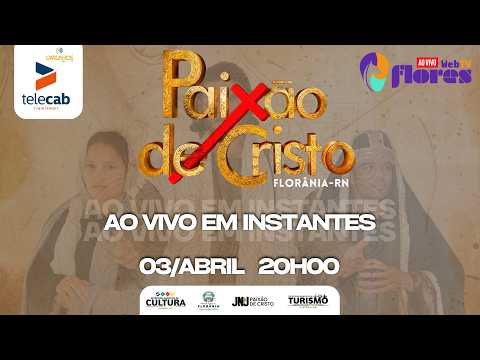 [AO VIVO] A PAIXÃO DE CRISTO - FLORÂNIA/RN | WebTV Flores - 03/04/2026