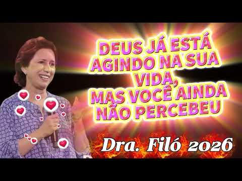 DEUS JÁ ESTÁ AGINDO NA SUA VIDA, MAS VOCÊ AINDA NÃO PERCEBEU   Dra  Filó 2026