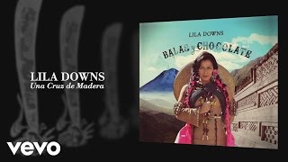 Lila Downs - Una Cruz de Madera (Audio)