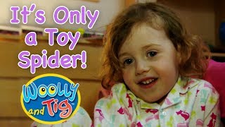 Woolly and Tig - It&#39;s Only a Toy Spider! | Having Fun with Everyone