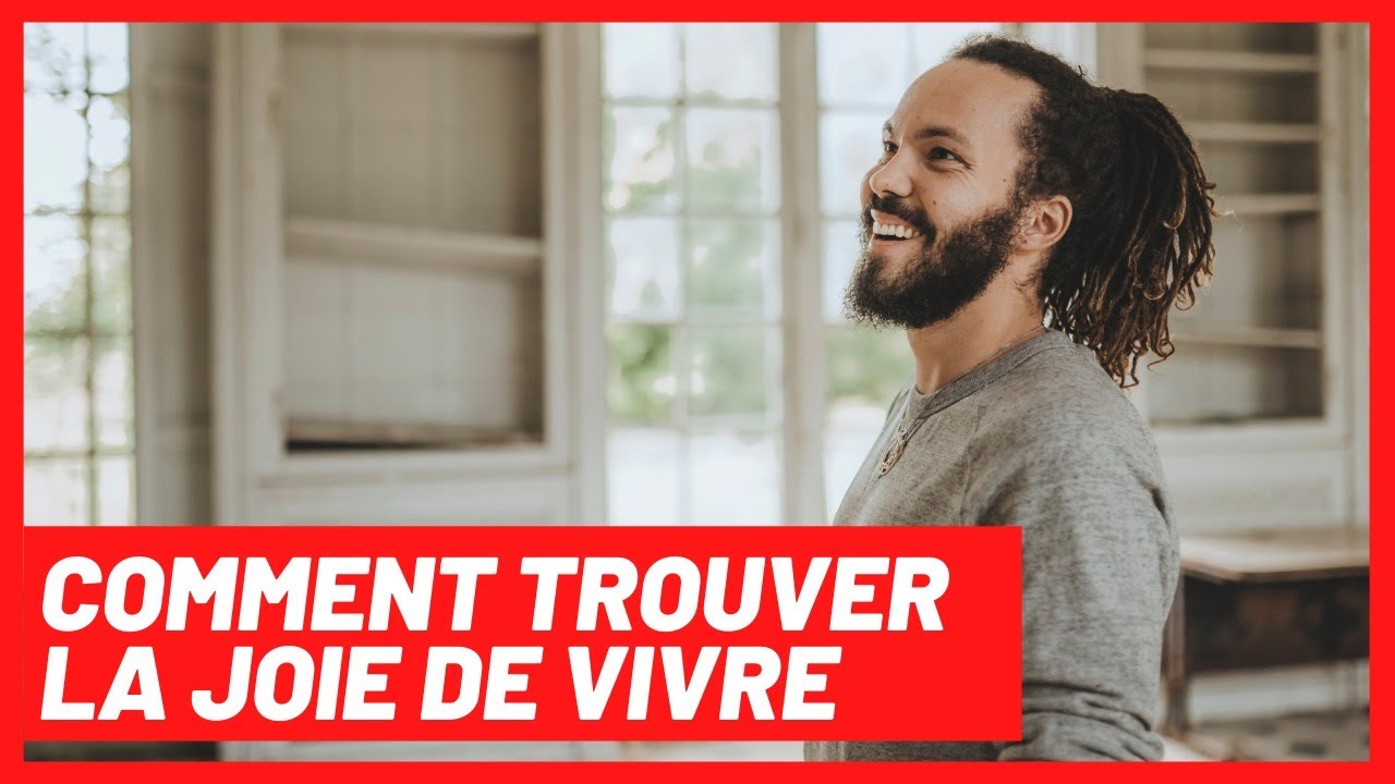 COMMENT TROUVER LA JOIE DE VIVRE
