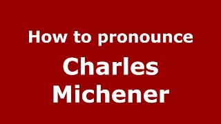 How to pronounce Charles Michener