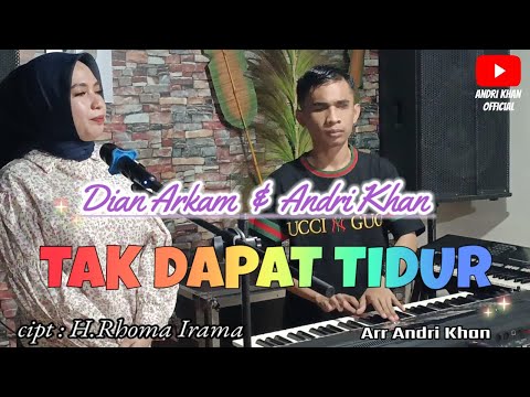 DIAN ARKAM & ANDRI KHAN~TAK DAPAT TIDUR~CIPT : RHOMA IRAMA ( COVER ) ARR : ANDRI KHAN