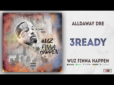 Alldaway Dre - 3Ready (Wuz Finna Happen)