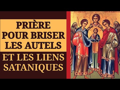 ✝️ PRIÈRE pour BRISER 💥 les AUTELS et les LIENS SATANIQUES ✝️