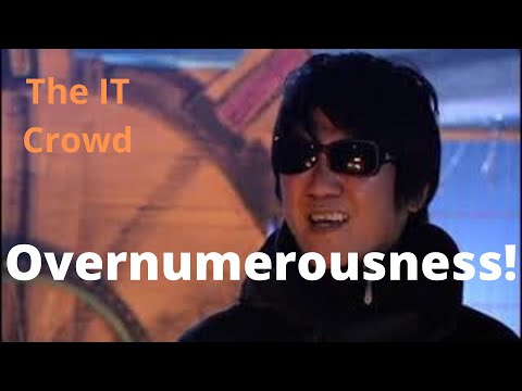 The IT Crowd. Overnumerousness!