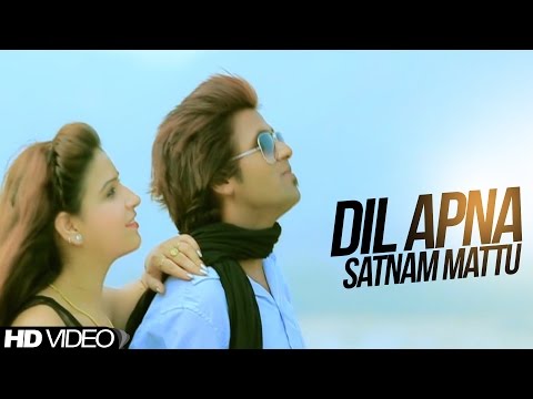 Satnam Mattu || Dil Apna  ||  New Punjabi Song 2017|| Anand Music