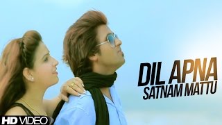 Satnam Mattu || Dil Apna  ||  New Punjabi Song 2017|| Anand Music