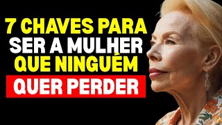 7 Chaves para se TORNAR a MULHER que ninguém quer perder | Louise Hay
