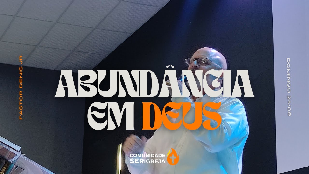 Pregação Completa: Abundância em Deus - Pr. Denis Junior
