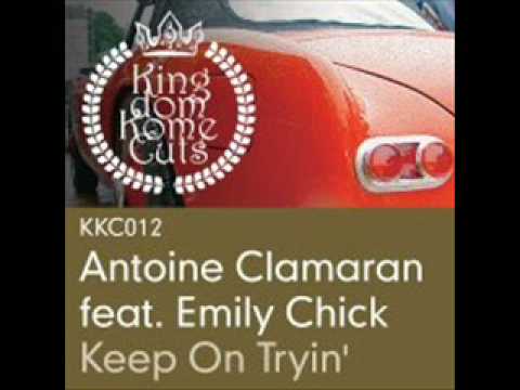Antoine Claraman Ft. Emily Chick - Keep On Tryin'