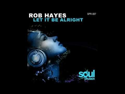Rob Hayes - Let It Be Alright (Original Mix)