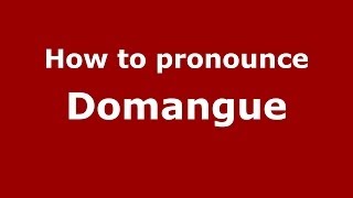 How to pronounce Domangue