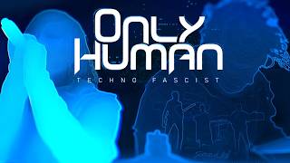 Techno Fascist - Only Human