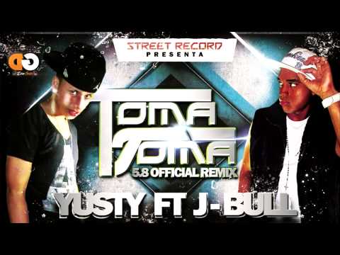 Yusty Feat J-Bull - Toma Toma 5.8 (Prod By Mc Tana) (Original) (Edition)