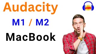 How to install Audacity 3.2 on M1/M2 MacBook correctly