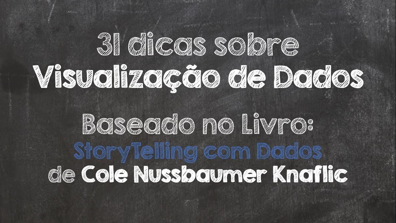 31 dicas sobre Visualização de Dados -  Baseado no Livro "StoryTelling com Dados"