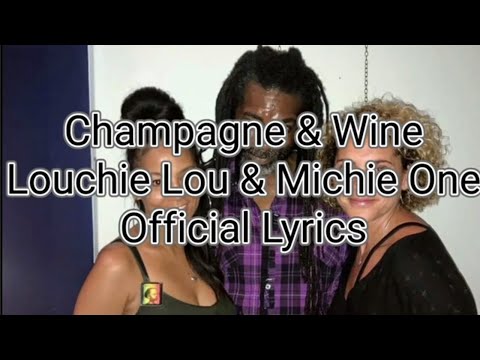Champagne & Wine - Louchie Lou and Michie One - Official Lyrics