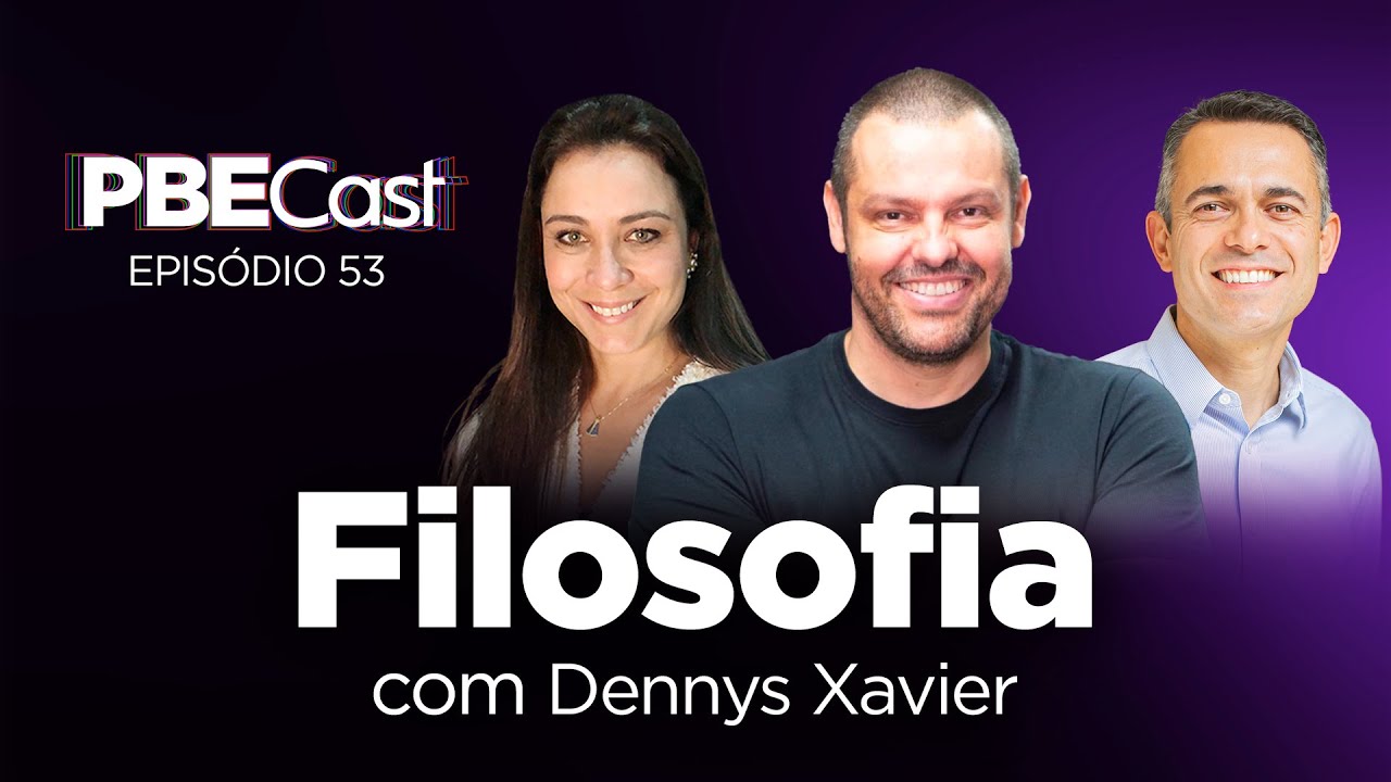 Filosofia, com Dennys Xavier | PBECast #53