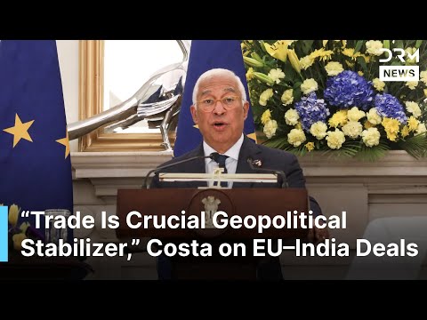 FULL REMARKS: Antonio Costa Highlights €1.88 Trillion India–EU Trade Deal and Strategic Partnership