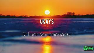 Download lagu Ukays – Di Luar Kemampuanku mp3 Download lagu Ukays – Di Luar Kemampuanku mp3