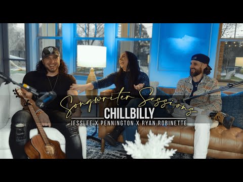 Songwriter Sessions - Jesslee, Pennington & Ryan Robinette - Chillbilly