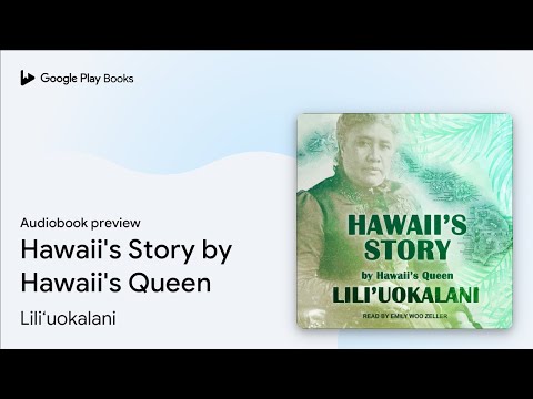 Hawaii's Story by Hawaii's Queen by Lili‘uokalani · Audiobook preview