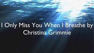 I Only Miss You When I Breathe - Christina Grimmie (Lyrics)