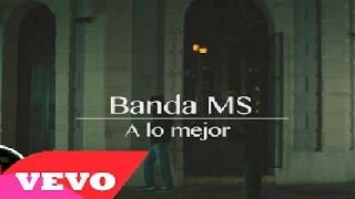 Banda MS - A Lo Mejor [ Video Oficial ] ᴴᴰ
